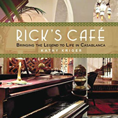 [FREE] EBOOK 📔 Rick's Cafe: Bringing The Film Legend To Life In Casablanca by  Kathy