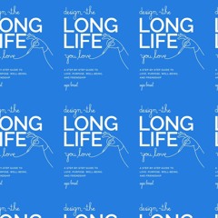 (pdf) Download Design the Long Life You Love: A Step-by-Step Guide to Love, Purpose, Well-Being, and