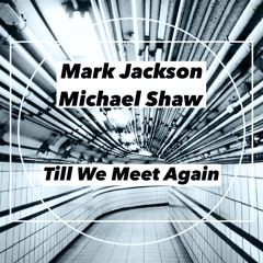 Mark Jackson & Michael Shaw - Till We Meet Again (Rework) FREE DOWNLOAD