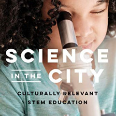 ACCESS EPUB 📗 Science in the City: Culturally Relevant STEM Education (Race and Educ
