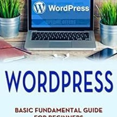 Read [KINDLE PDF EBOOK EPUB] Wordpress: Basic Fundamental Guide for Beginners by MG Martin 📥