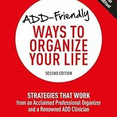 % ADD-Friendly Ways to Organize Your Life: Strategies that Work from an Acclaimed Professional