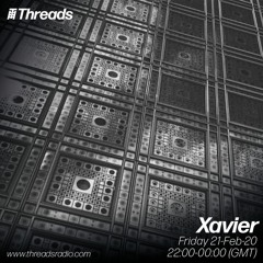 Xavier - Threads Radio [21/02/20]