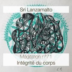 Sri Lanzamalto - Méditation n°71 - Intégrité du corps