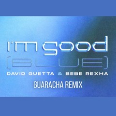 Im Good (Blue) - David Guetta x Bebe Rexha x VNDRL (Guaracha Remix)