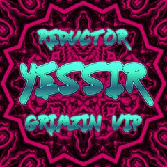 REDUCTOR - YESSIR (GRIMZIN VIP)