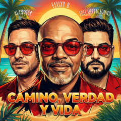 Camino, Verdad Y Vida - Fluxy B, Joel Upperground, AlanDJCR