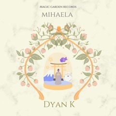 PREMIERE : Dyan K - Mihaela (Original Mix) [Magic Garden records]