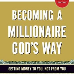 Read EBOOK EPUB KINDLE PDF Becoming a Millionaire God's Way: Getting Money to You, No