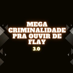 MEGA CRIMINALIDADE PRA OUVIR DE FLAY 3.0 ((DJ 2V DA VIX)) MCs ROGIN DO BF,LONE,BATGOL