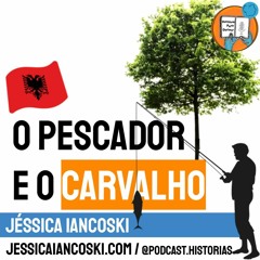 O Pescador e O Carvalho | História Infantil em Áudio | Folclore Albanês [AUDIO 3]