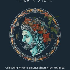 #Book Living Like a Stoic: Cultivating Wisdom, Emotional Resilience, Positivity, Confidence,