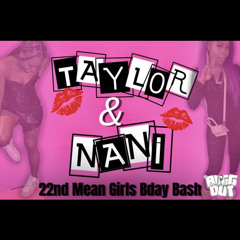 DEC 15TH NANI AND TAYLOR PRESENTS - 22nd Mean Girls Bday Bash ( PROMO MIX ) FT. SELECTA TY