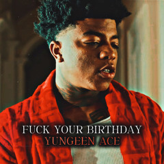 Yungeen Ace - F*ck Your Birthday