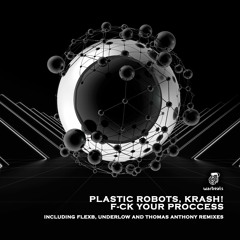 Plastic Robots, KRASH! - F Ck Your Process (Underlow Remix)