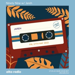 Ninety Nine w/ Jareh - 27.05.22