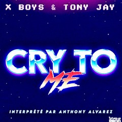 CRY TO ME / Rework 2023 - Tony JAY / X'BOYS