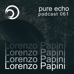 Pure Echo Podcast #061 - Lorenzo Papini