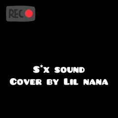 Lil Tjay - sex sound(cover by Lil Nana)