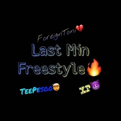 Last Min Freestyle Ft Foreigntoni & XP
