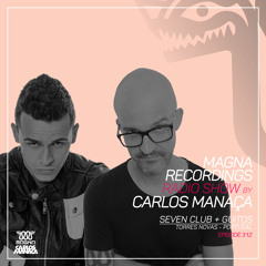 Magna Recordings Radio Show by Carlos Manaca 312 | Seven Club + Guitos Live [Torres Novas] Portugal