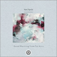Yoni Yarchi : Good Morning from Tel Aviv