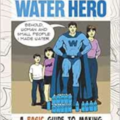 free EPUB 📂 Water Hero: ReadyMan Tough Times Info-Comic--A Basic Guide to Making Wat