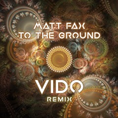 Matt Fax - To The Ground (Vido Remix)