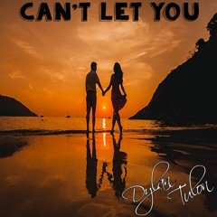 Dylan Tulon - Can't Let You (Extented Version)