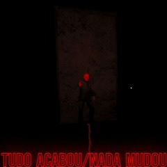 Tudo acabou/Nada mudou