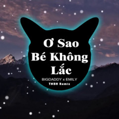 Ơ Sao Bé Không Lắc - BIGDADDY x EMILY TNBH REMIX | 2AO MEDIA