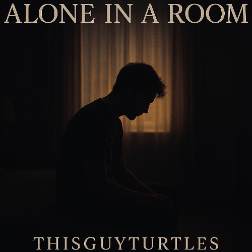 ALONE IN A ROOM - ThisGuyTurtles
