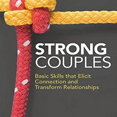 [Access] EPUB 📒 Strong Couples: Basic Skills that Elicit Connection and Transform Re