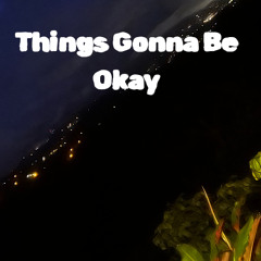 Things Gonna Be Okay - Eleggtro Edit
