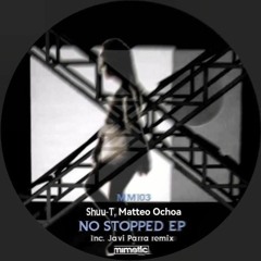MM103: Shuu-T, Matteo Ochoa - No Stopped EP - MIMETIC MUSIC