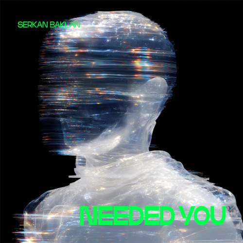 PREMIERE: Serkan Baklan- NEEDED YOU (ExtendedMix)