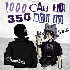 1000CAUHOI350NOILO | Swift ft. Chewbie