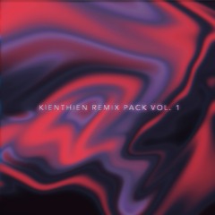 KIENTHIEN REMIX PACK VOL. 1 [SUPPORTED BY DJ MINH TRI]