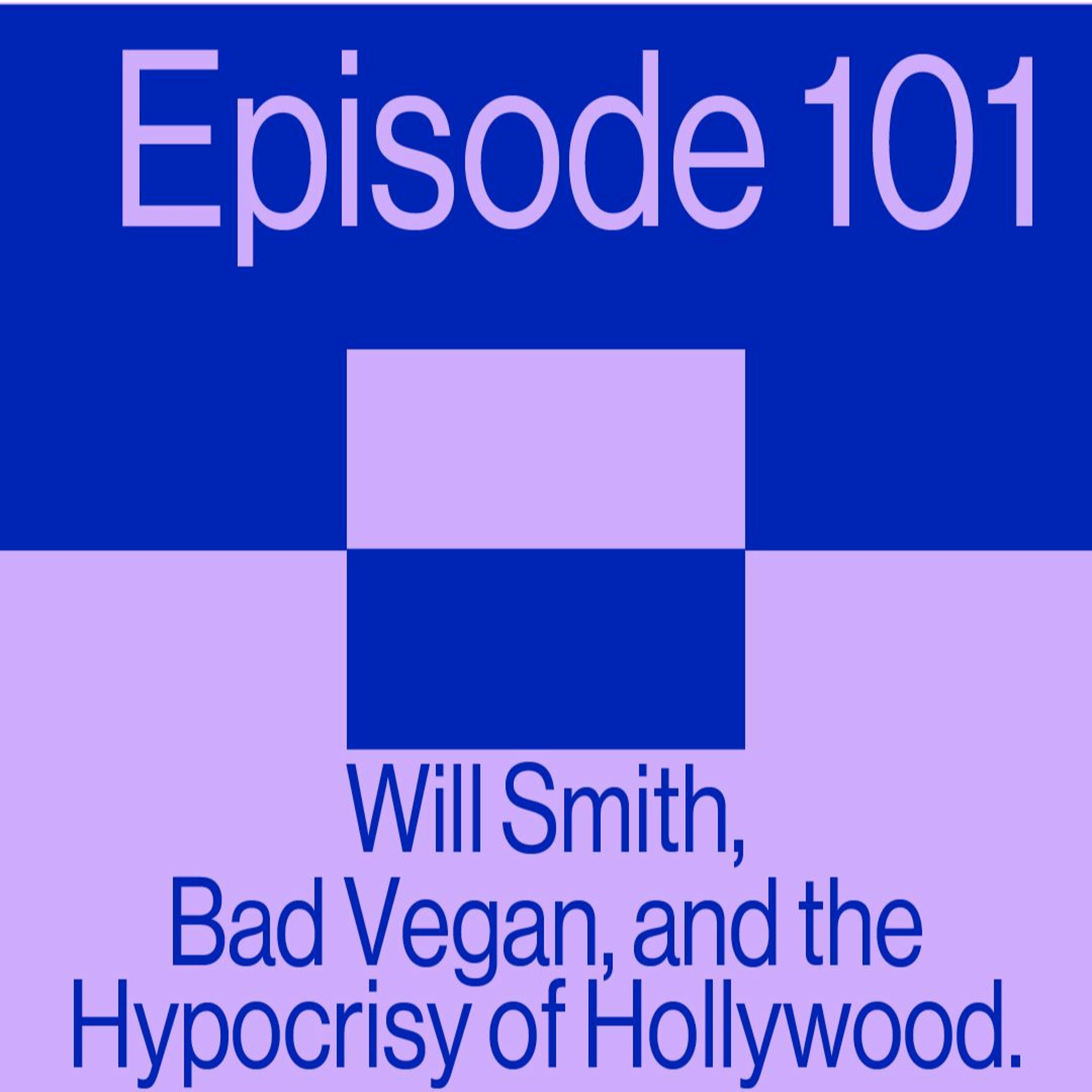 Episode 101: Will Smith, Bad Vegan and the Hypocrisy of Hollywood