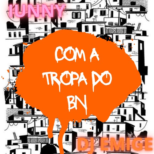 MC IUNNY - COM A TROPA DO BN [DJ EMIGE] - DJ EMIGE