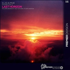 Last Horizon(Paul Fletcher RMX Radio Cut)- D.J.G. & M.I.K! Feat. Louella [Premier League Recordings]