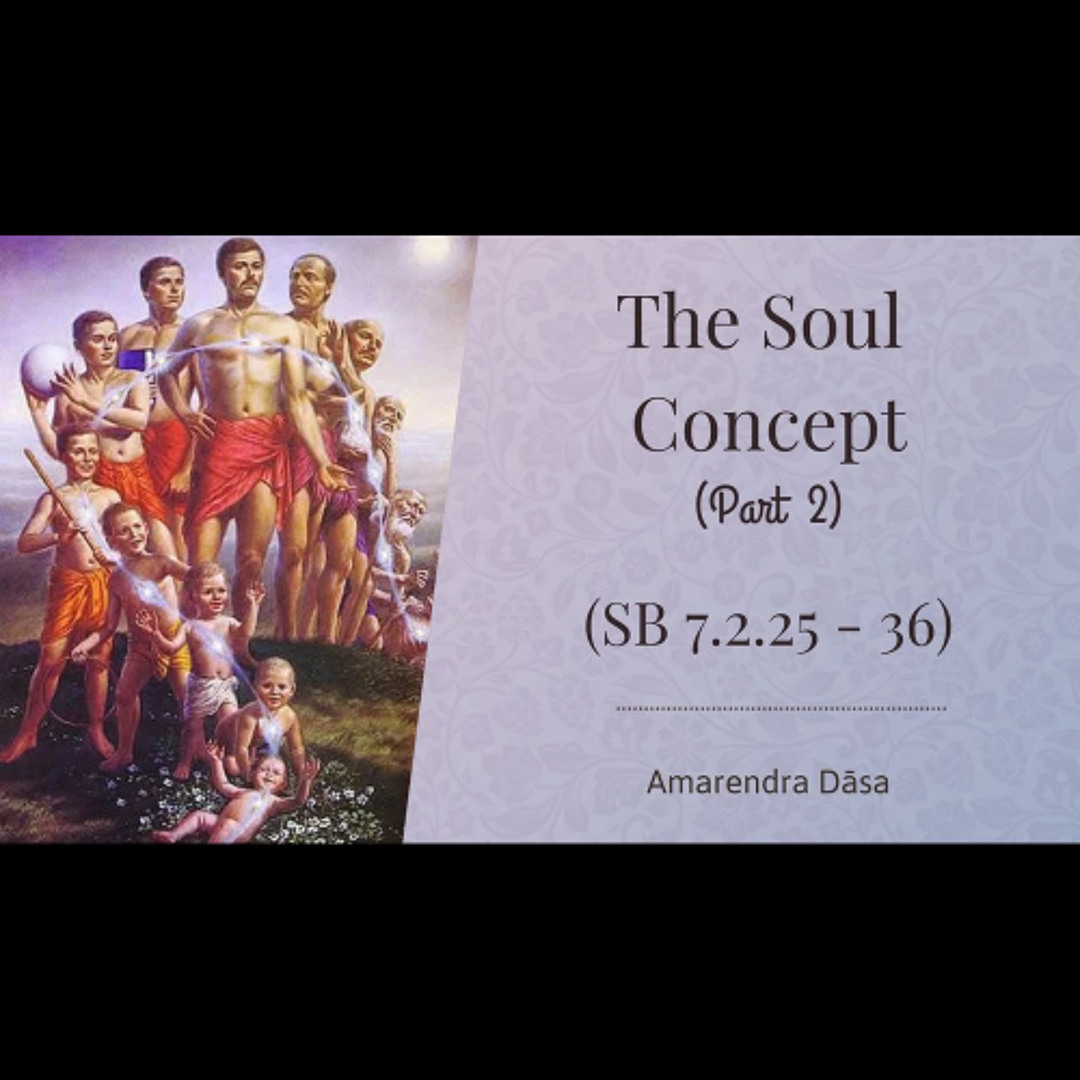 Stream The Soul Concept - Part 2 (SB 7.2.25 - 36) | Amarendra Dāsa by ...