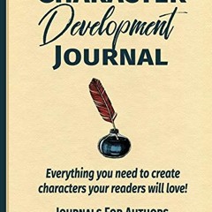 [ACCESS] [EBOOK EPUB KINDLE PDF] Character Development Journal: Everything you need t