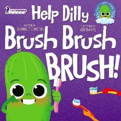 [PDF] ⚡ Help Dilly Brush Brush Brush!: A Fun Read-Aloud Toddler Book About Brushing Teeth (Ages 2-