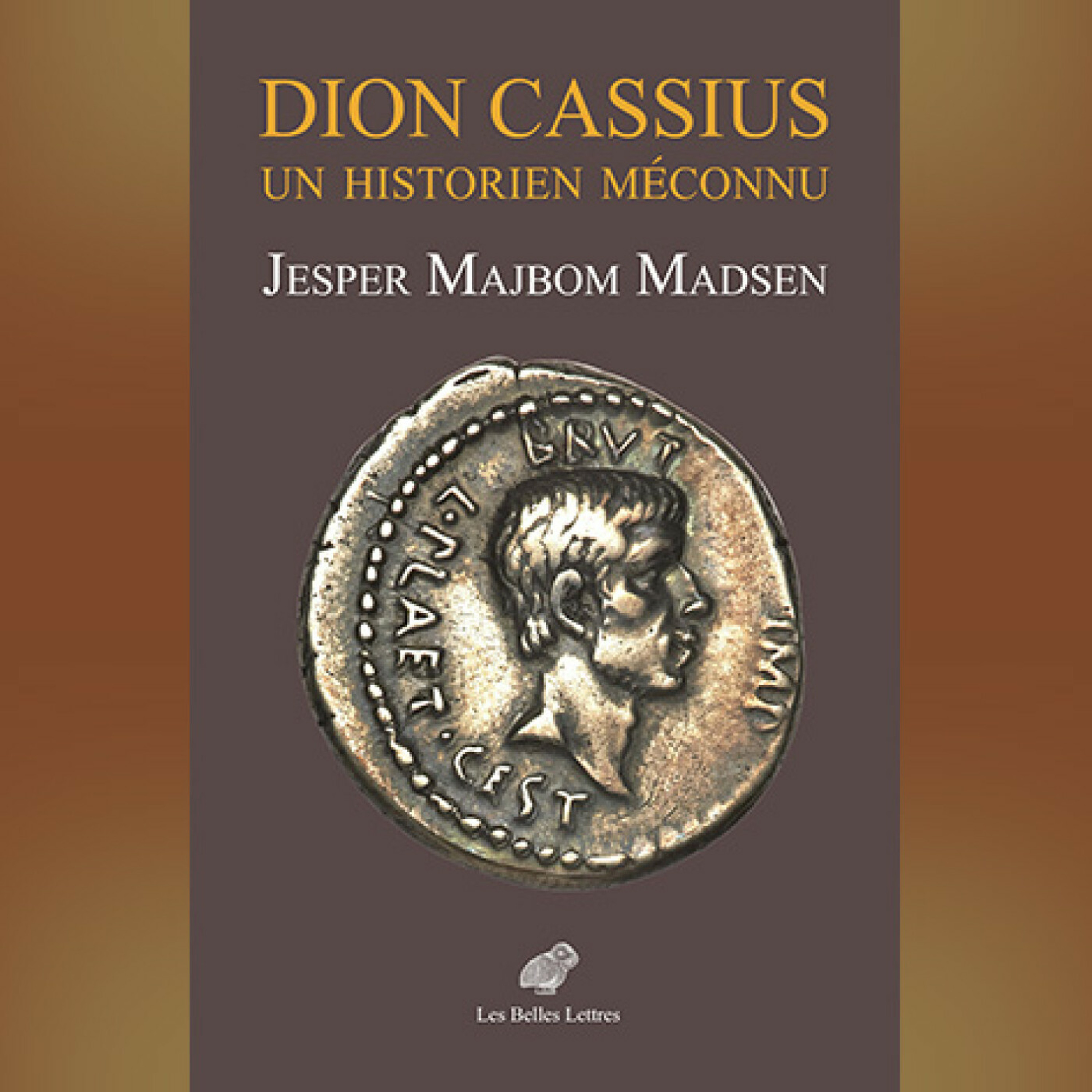 Jesper Majbom Madsen - Dion Cassius. Un historien méconnu