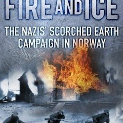 View PDF Fire and Ice: The Nazis' Scorched Earth Campaign in Norway by  Vincent Hunt
