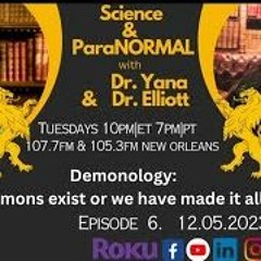 Science And The ParNORMAL -Dr. Yana Greenberg And Dr. Elliott Van Dusen - Demonology