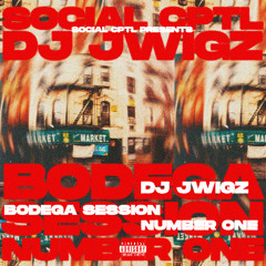 DJ JWIGZ x BODEGA SESSION #1