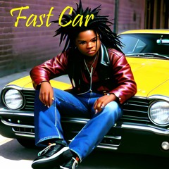 Fast Car (Written by Tracy Chapman)