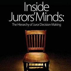 [View] PDF EBOOK EPUB KINDLE Inside Jurors' Minds: The Hierarchy of Juror Decision-Making: A Trial L